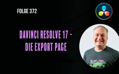 Davinci Resolve 17 – Die Export Page # Folge 372